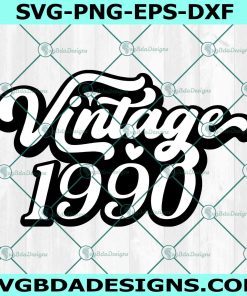 Vintage 1990 SVG, 32th birthday svg,Bithday shirt Gift svg, Vintage birthday svg, Born in 1990 Svg, File For Cricut