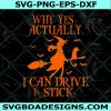 Why Yes Actually I Can Drive A Stick Svg, Witch Halloween Svg, Funny Witch Quote Svg, Witch Black Cat Svg, Witch Svg, File For Cricut