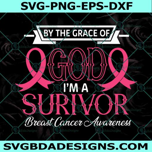By The Grace Of God I’m A Survivor SVG, Breast Cancer Awareness SVG, Breast Cancer Svg, File for Cricut