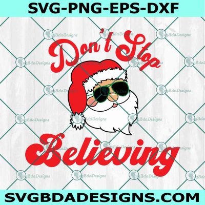 Don’t Stop Believing SVG, Santa Christmas SVG, Santa claus Svg, Merry Christmas Svg, File for Cricut
