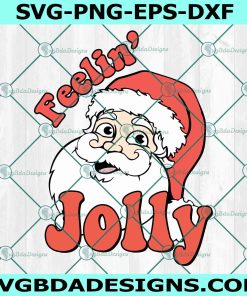 Feelin Jolly Santa Claus SVG, Santa Claus Svg, Christmas 2022 Svg