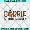 Gobble til you wobble svg png clip art, Gobble svg, Turkey SVG, Thanksgiving SVG, Kids Thanksgiving shirt svg, File for Cricut