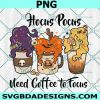 Hocus Pocus Need Coffee to Focus PNG, Halloween Sublimation PNG, Sanderson Sisters PNG, Halloween PNG, Hoscus Pocus Png