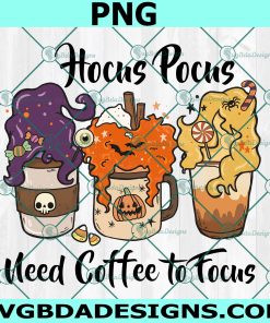 Hocus Pocus Need Coffee to Focus PNG, Halloween Sublimation PNG, Sanderson Sisters PNG, Halloween PNG, Hoscus Pocus Png