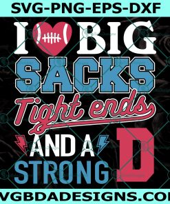 I Love Big Sacks Tight Ends SVG, And A Strong D Football Funny Svg