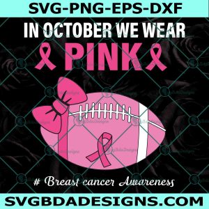 In October We Wear Pink Football SVG, Cancer Svg