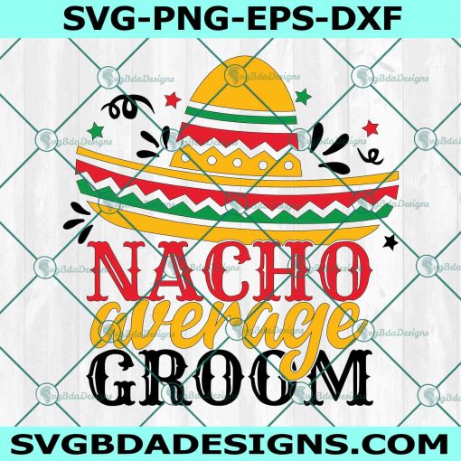 Nacho Average Groom svg, Bridal Shower Svg, Wedding Honeymoon, Taco Fiesta SVG, File For Cricut