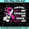 This Is My Fight Svg, Breast Cancer Svg,Take Back My Shirt Svg, Prove I’m All Right Shirt SVG, Breast Cancer Awareness SVG, File for Cricut 