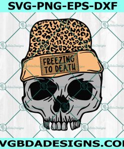 Freezing To Death  Svg Png, Leopard Skull Svg, Christmas Skeleton Svg, Jolly AF Svg, Skeleton Dead Inside Svg, File for Cricut