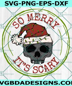 So Merry It’s Scary Svg, Christmas Skeleton Svg